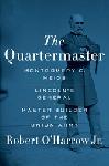The Quartermaster: Montgomery C. Meigs, Lincoln's General, M